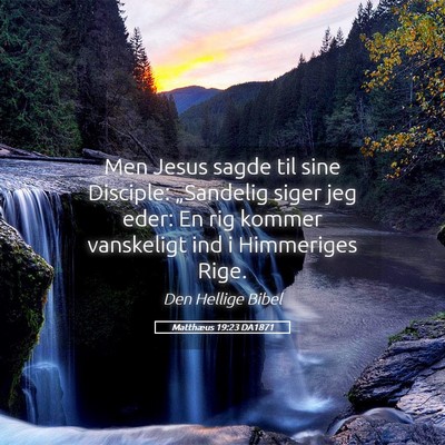 Picture 05 - Matthæus 19:23 DA1871 - Men Jesus sagde til sine Disciple: „Sandelig - Bible Verse Picture