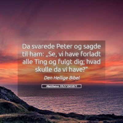 Picture 05 - Matthæus 19:27 DA1871 - Da svarede Peter og sagde til ham: „Se, vi have - Bible Verse Picture