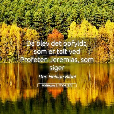 Picture 05 - Matthæus 2:17 DA1871 - Da blev det opfyldt, som er talt ved Profeten - Bible Verse Picture