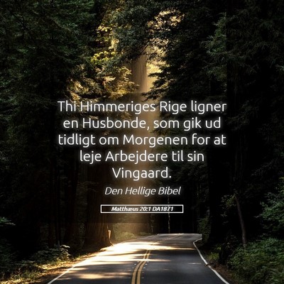 Picture 05 - Matthæus 20:1 DA1871 - Thi Himmeriges Rige ligner en Husbonde, som gik - Bible Verse Picture