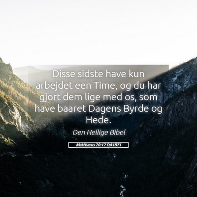 Picture 05 - Matthæus 20:12 DA1871 - Disse sidste have kun arbejdet een Time, og du - Bible Verse Picture