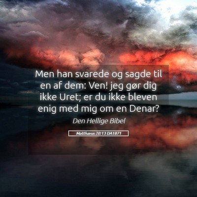 Picture 05 - Matthæus 20:13 DA1871 - Men han svarede og sagde til en af dem: Ven! jeg - Bible Verse Picture
