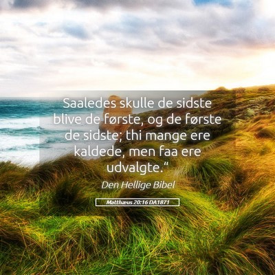 Picture 05 - Matthæus 20:16 DA1871 - Saaledes skulle de sidste blive de første, og de - Bible Verse Picture