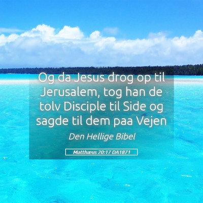 Picture 05 - Matthæus 20:17 DA1871 - Og da Jesus drog op til Jerusalem, tog han de - Bible Verse Picture