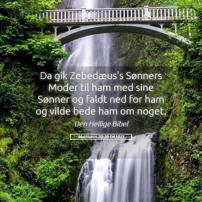 Picture 05 - Matthæus 20:20 DA1871 - Da gik Zebedæus's Sønners Moder til ham med - Bible Verse Picture