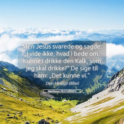 Picture 05 - Matthæus 20:22 DA1871 - Men Jesus svarede og sagde: „I vide ikke, hvad - Bible Verse Picture