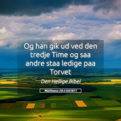 Picture 05 - Matthæus 20:3 DA1871 - Og han gik ud ved den tredje Time og saa andre - Bible Verse Picture