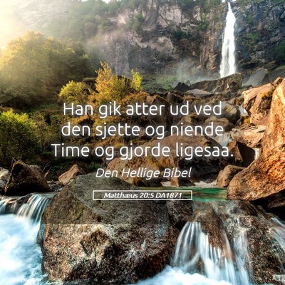 Picture 05 - Matthæus 20:5 DA1871 - Han gik atter ud ved den sjette og niende Time og - Bible Verse Picture