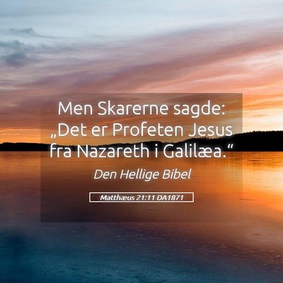 Picture 05 - Matthæus 21:11 DA1871 - Men Skarerne sagde: „Det er Profeten Jesus fra - Bible Verse Picture