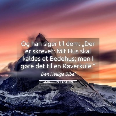 Picture 05 - Matthæus 21:13 DA1871 - Og han siger til dem: „Der er skrevet: Mit Hus - Bible Verse Picture