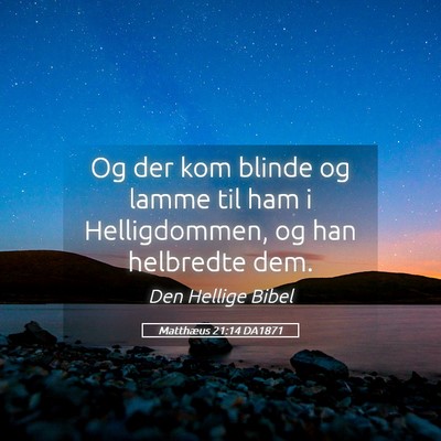 Picture 05 - Matthæus 21:14 DA1871 - Og der kom blinde og lamme til ham i - Bible Verse Picture