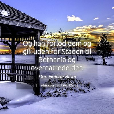 Picture 05 - Matthæus 21:17 DA1871 - Og han forlod dem og gik uden for Staden til - Bible Verse Picture