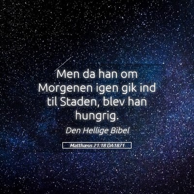 Picture 05 - Matthæus 21:18 DA1871 - Men da han om Morgenen igen gik ind til Staden, - Bible Verse Picture