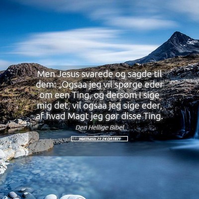 Picture 05 - Matthæus 21:24 DA1871 - Men Jesus svarede og sagde til dem: „Ogsaa jeg - Bible Verse Picture