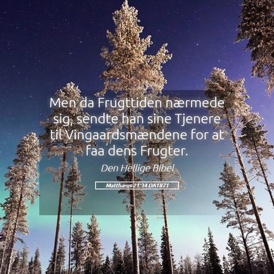 Picture 05 - Matthæus 21:34 DA1871 - Men da Frugttiden nærmede sig, sendte han sine - Bible Verse Picture