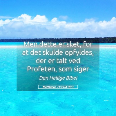Picture 05 - Matthæus 21:4 DA1871 - Men dette er sket, for at det skulde opfyldes, - Bible Verse Picture