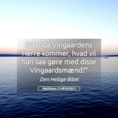 Picture 05 - Matthæus 21:40 DA1871 - Naar da Vingaardens Herre kommer, hvad vil han - Bible Verse Picture