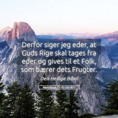 Picture 05 - Matthæus 21:43 DA1871 - Derfor siger jeg eder, at Guds Rige skal tages - Bible Verse Picture