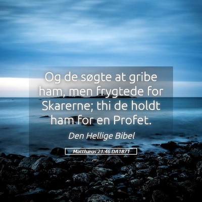 Picture 05 - Matthæus 21:46 DA1871 - Og de søgte at gribe ham, men frygtede for - Bible Verse Picture