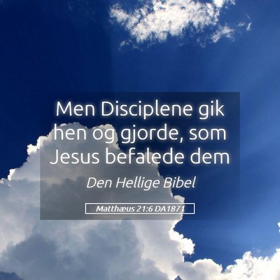 Picture 05 - Matthæus 21:6 DA1871 - Men Disciplene gik hen og gjorde, som Jesus - Bible Verse Picture