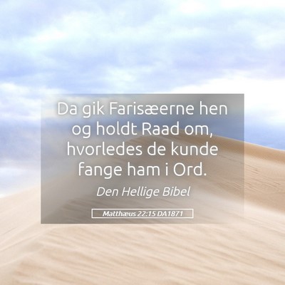 Picture 05 - Matthæus 22:15 DA1871 - Da gik Farisæerne hen og holdt Raad om, - Bible Verse Picture