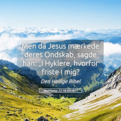 Picture 05 - Matthæus 22:18 DA1871 - Men da Jesus mærkede deres Ondskab, sagde han: - Bible Verse Picture