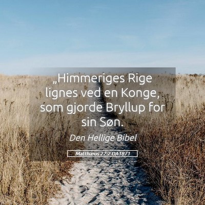 Picture 05 - Matthæus 22:2 DA1871 - „Himmeriges Rige lignes ved en Konge, som - Bible Verse Picture