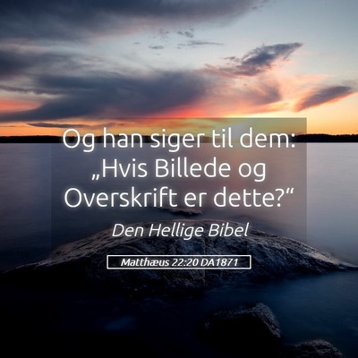 Picture 05 - Matthæus 22:20 DA1871 - Og han siger til dem: „Hvis Billede og - Bible Verse Picture