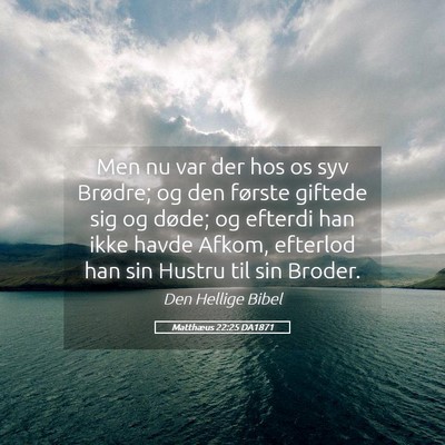 Picture 05 - Matthæus 22:25 DA1871 - Men nu var der hos os syv Brødre; og den første - Bible Verse Picture