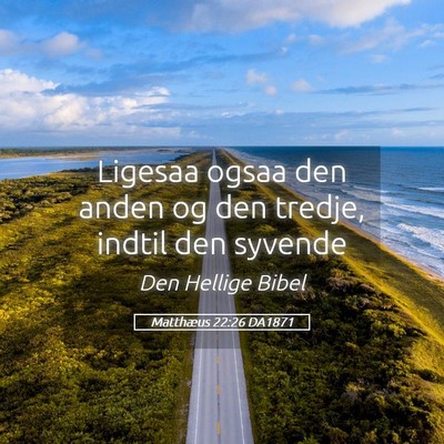 Picture 05 - Matthæus 22:26 DA1871 - Ligesaa ogsaa den anden og den tredje, indtil den - Bible Verse Picture