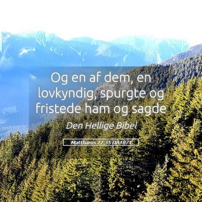 Picture 05 - Matthæus 22:35 DA1871 - Og en af dem, en lovkyndig, spurgte og fristede - Bible Verse Picture