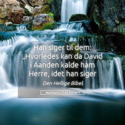 Picture 05 - Matthæus 22:43 DA1871 - Han siger til dem: „Hvorledes kan da David i - Bible Verse Picture