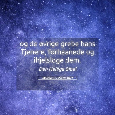 Picture 05 - Matthæus 22:6 DA1871 - og de øvrige grebe hans Tjenere, forhaanede og - Bible Verse Picture
