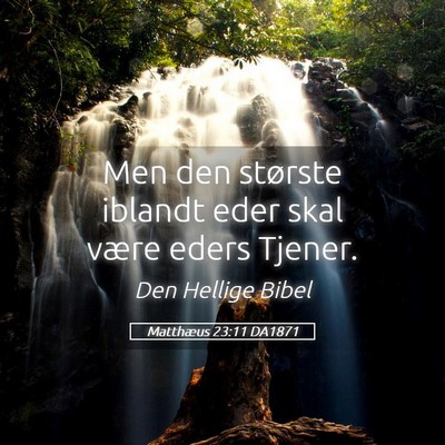 Picture 05 - Matthæus 23:11 DA1871 - Men den største iblandt eder skal være eders - Bible Verse Picture