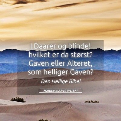 Picture 05 - Matthæus 23:19 DA1871 - I Daarer og blinde! hvilket er da størst? Gaven - Bible Verse Picture