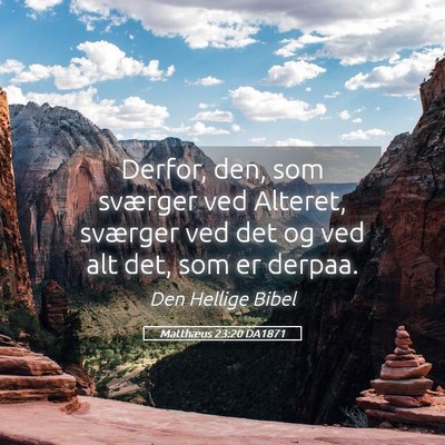 Picture 05 - Matthæus 23:20 DA1871 - Derfor, den, som sværger ved Alteret, sværger - Bible Verse Picture