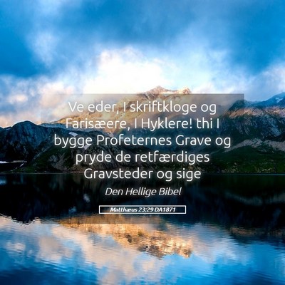 Picture 05 - Matthæus 23:29 DA1871 - Ve eder, I skriftkloge og Farisæere, I Hyklere! - Bible Verse Picture