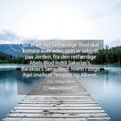 Picture 05 - Matthæus 23:35 DA1871 - for at alt det retfærdige Blod skal komme over - Bible Verse Picture