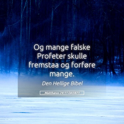 Picture 05 - Matthæus 24:11 DA1871 - Og mange falske Profeter skulle fremstaa og - Bible Verse Picture