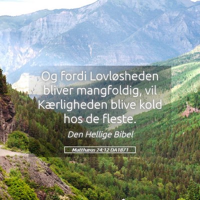 Picture 05 - Matthæus 24:12 DA1871 - Og fordi Lovløsheden bliver mangfoldig, vil - Bible Verse Picture
