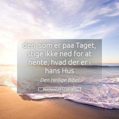 Picture 05 - Matthæus 24:17 DA1871 - den, som er paa Taget, stige ikke ned for at - Bible Verse Picture