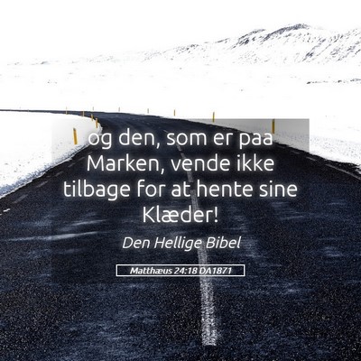 Picture 05 - Matthæus 24:18 DA1871 - og den, som er paa Marken, vende ikke tilbage for - Bible Verse Picture