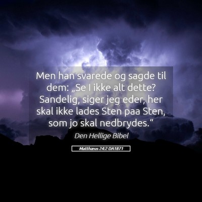 Picture 05 - Matthæus 24:2 DA1871 - Men han svarede og sagde til dem: „Se I ikke - Bible Verse Picture