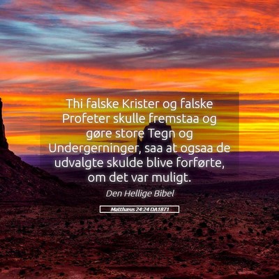 Picture 05 - Matthæus 24:24 DA1871 - Thi falske Krister og falske Profeter skulle - Bible Verse Picture