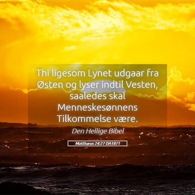 Picture 05 - Matthæus 24:27 DA1871 - Thi ligesom Lynet udgaar fra Østen og lyser - Bible Verse Picture