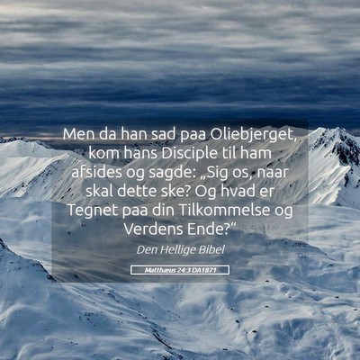 Picture 05 - Matthæus 24:3 DA1871 - Men da han sad paa Oliebjerget, kom hans Disciple - Bible Verse Picture