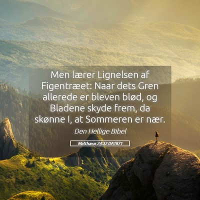 Picture 05 - Matthæus 24:32 DA1871 - Men lærer Lignelsen af Figentræet: Naar dets - Bible Verse Picture
