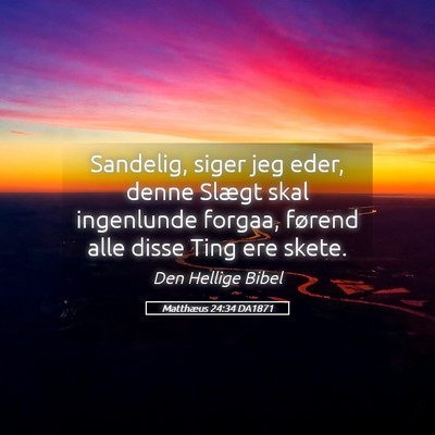 Picture 05 - Matthæus 24:34 DA1871 - Sandelig, siger jeg eder, denne Slægt skal - Bible Verse Picture