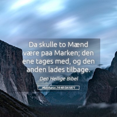 Picture 05 - Matthæus 24:40 DA1871 - Da skulle to Mænd være paa Marken; den ene - Bible Verse Picture