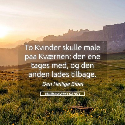 Picture 05 - Matthæus 24:41 DA1871 - To Kvinder skulle male paa Kværnen; den ene - Bible Verse Picture